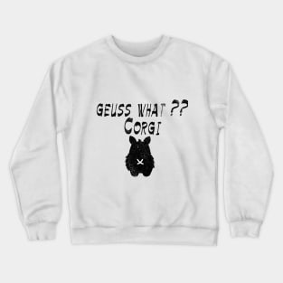 Geuss what?? A corgi BUTT!! Funny gift idea for your best friend dog lover, corgi owners Crewneck Sweatshirt